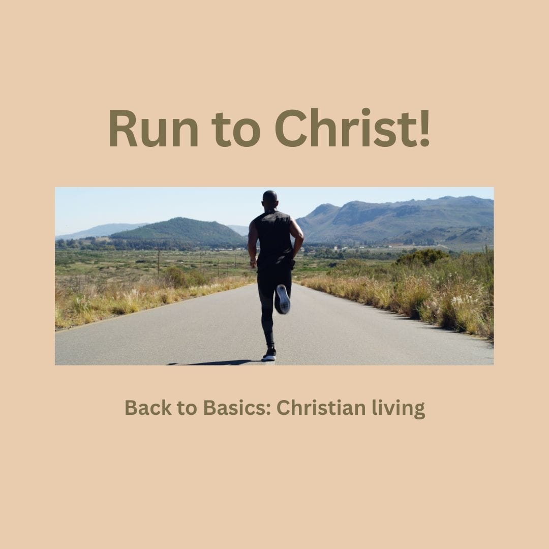 Run to Christ!