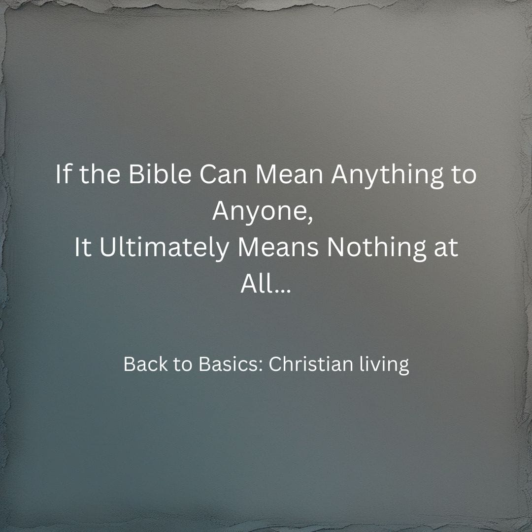 If the Bible Can Mean Anything to Anyone, It Ultimately Means Nothing ...