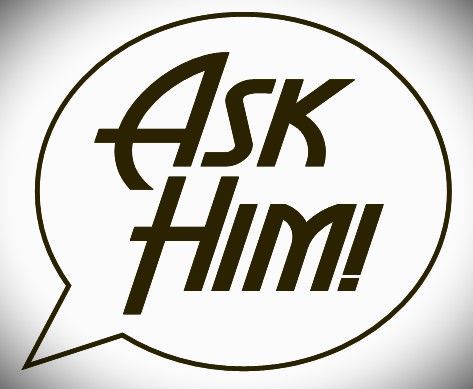 don't ask me, ask Him...!