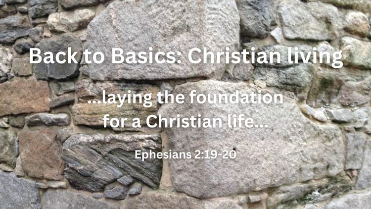 Back to Basics: Understanding the Foundations of Christian Living!