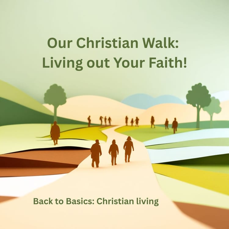 Our Christian Walk: Living out Your Faith!