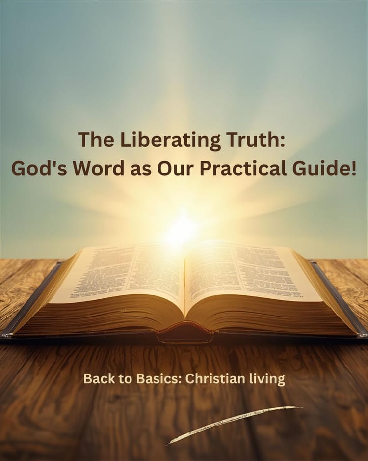 The Liberating Truth: God's Word as Our Practical Guide!
