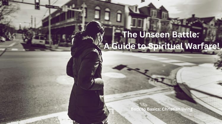 The Unseen Battle: A Guide to Spiritual Warfare!