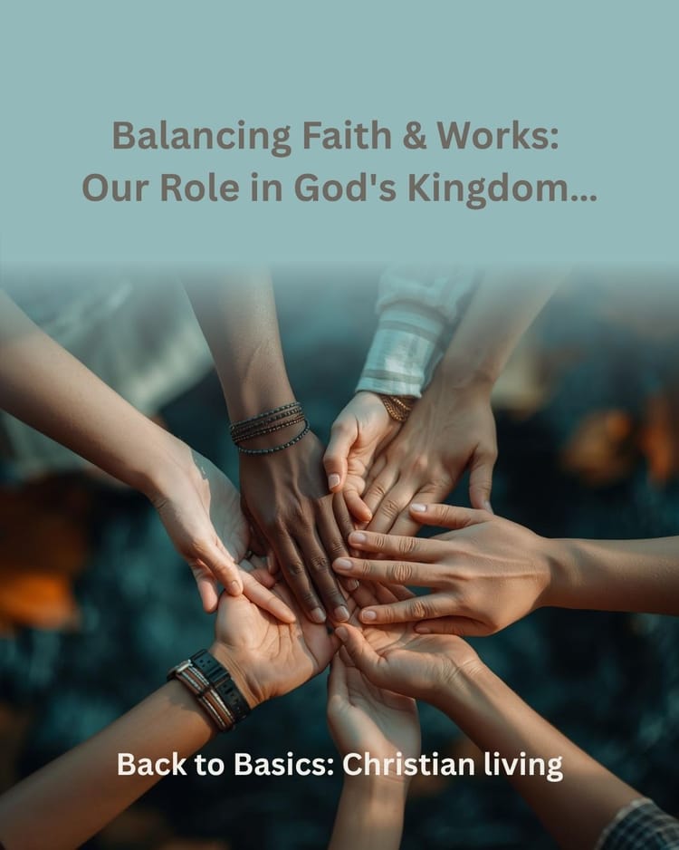 Balancing Faith & Works: Our Role in God's Kingdom!