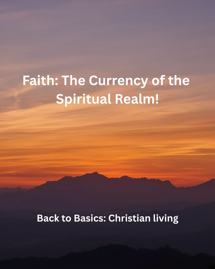 Faith: The Currency of the Spiritual Realm!