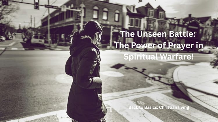 The Unseen Battle: The Power of Prayer in Spiritual Warfare!