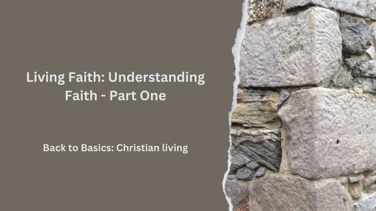 Living Faith: Understanding Faith - Part One