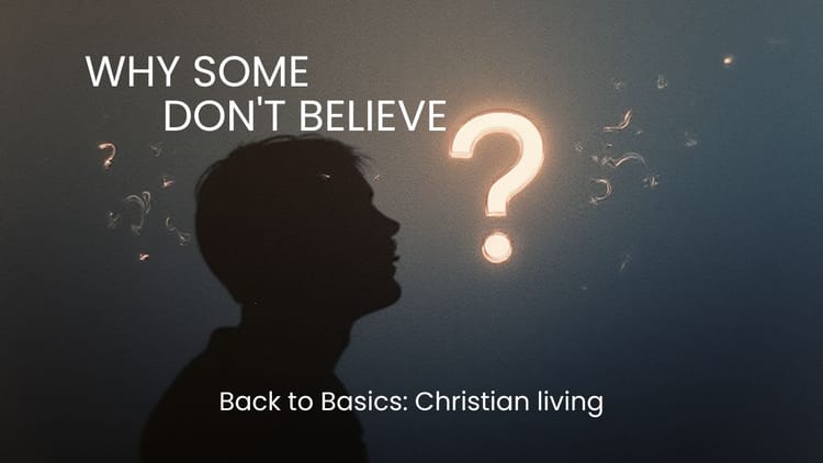 Why Some Don’t Believe?