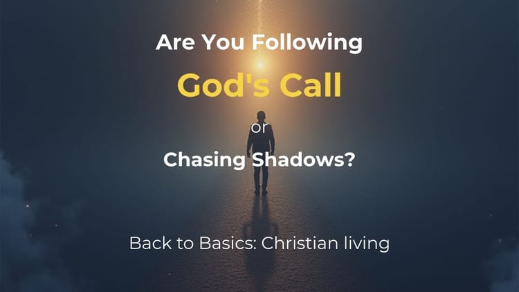 Are You Following God's Call or Chasing Shadows?
