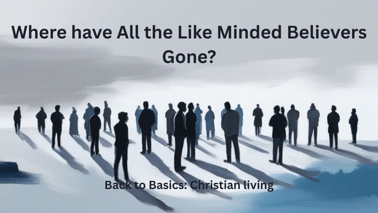 Where have All the Like Minded Believers Gone?