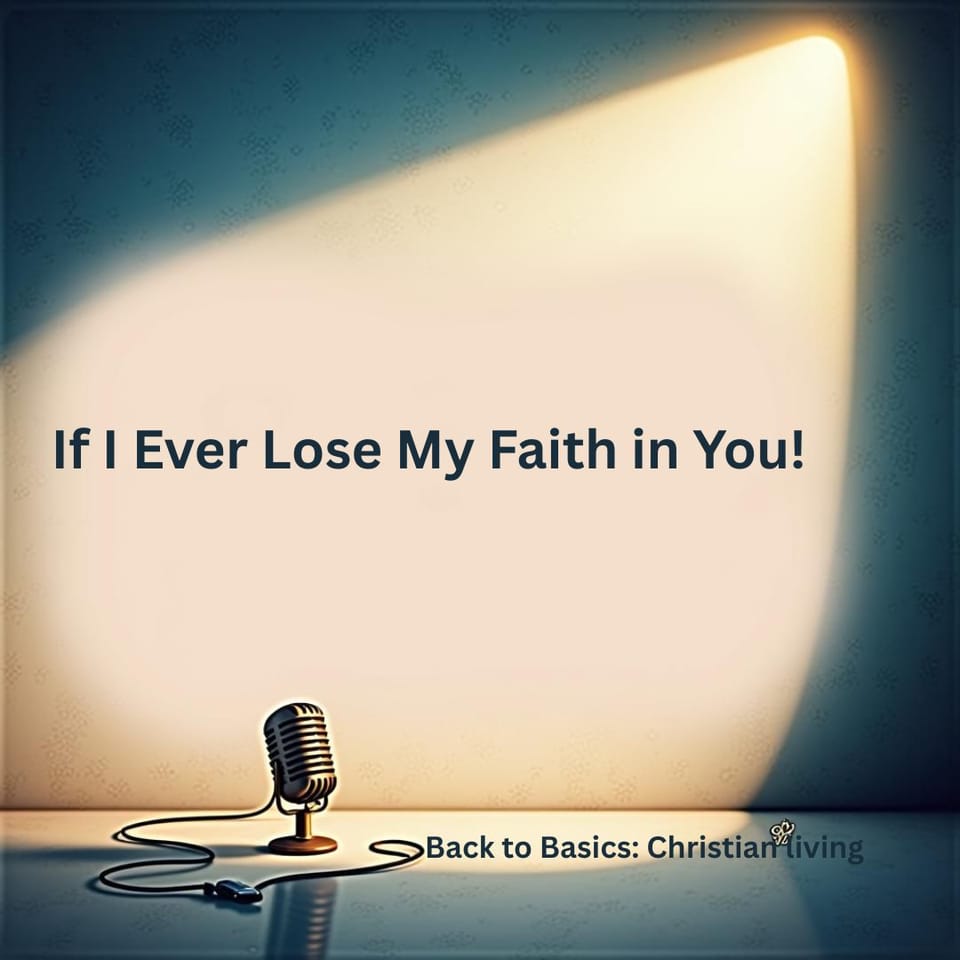 If I Ever Lose My Faith in You!