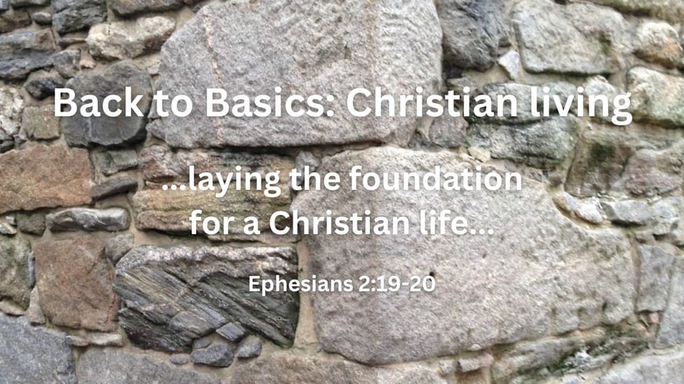 Back to Basics: Understanding the Foundations of Christian Living!