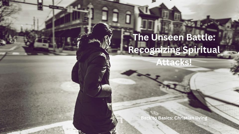 The Unseen Battle: Recognizing Spiritual Attacks!