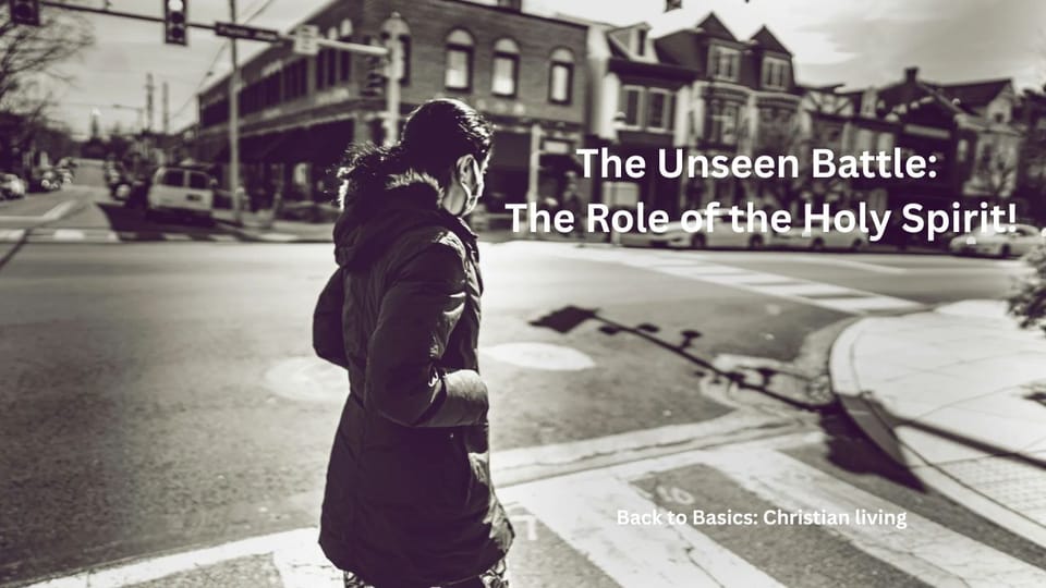 The Unseen Battle: The Role of the Holy Spirit!