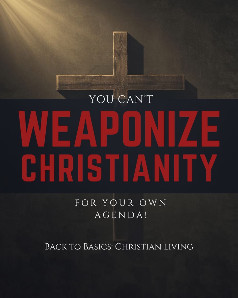 You Can’t Weaponize Christianity for your Own Agenda!