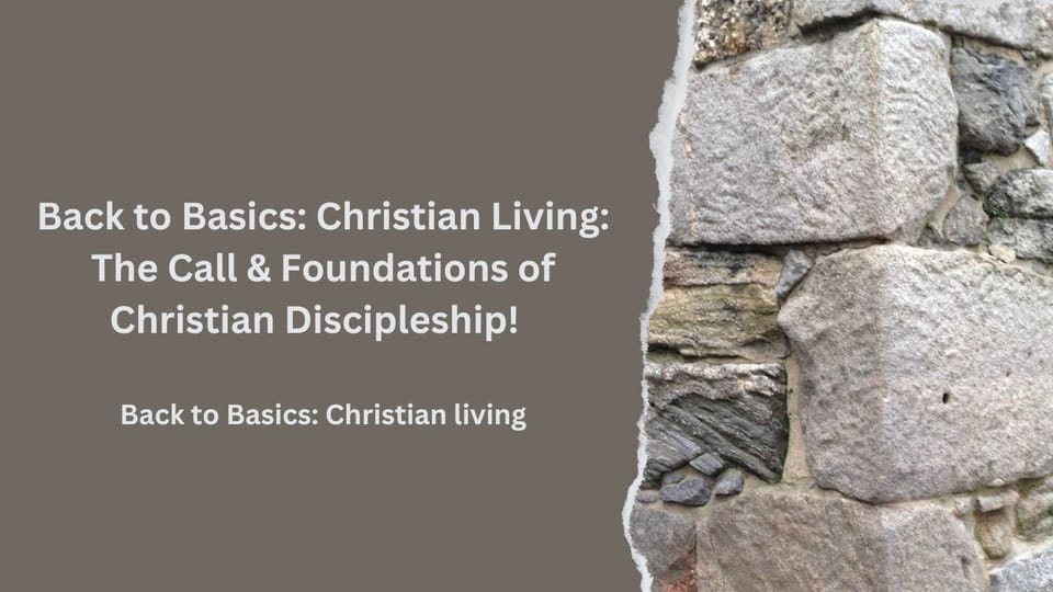 Back to Basics: Christian Living: The Call & Foundations of Christian Discipleship