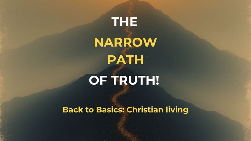 The Narrow Path of Truth!