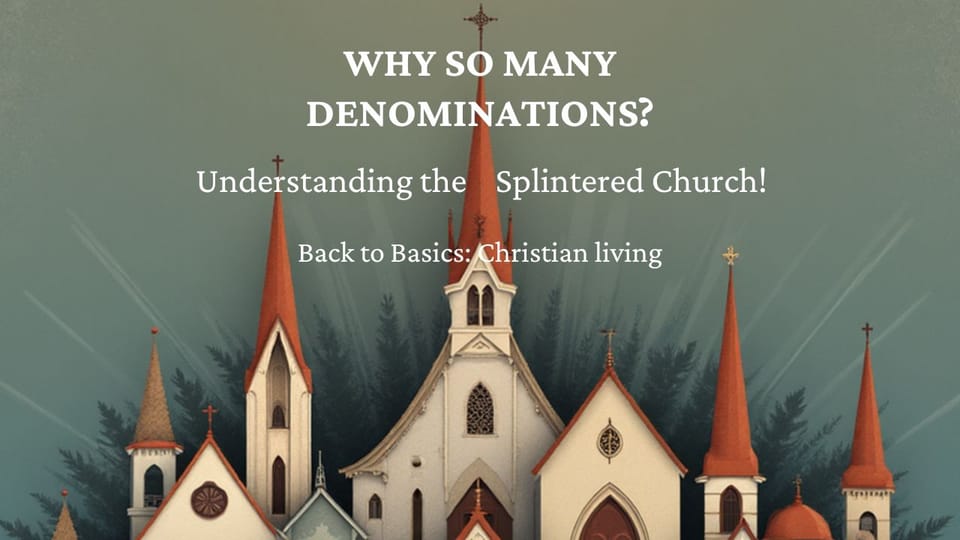 Why So Many Denominations? Understanding the Splintered Church!