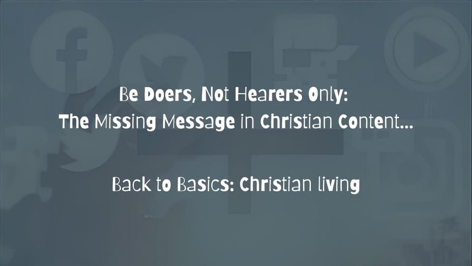Be Doers, Not Hearers Only: The Missing Message in Christian Content