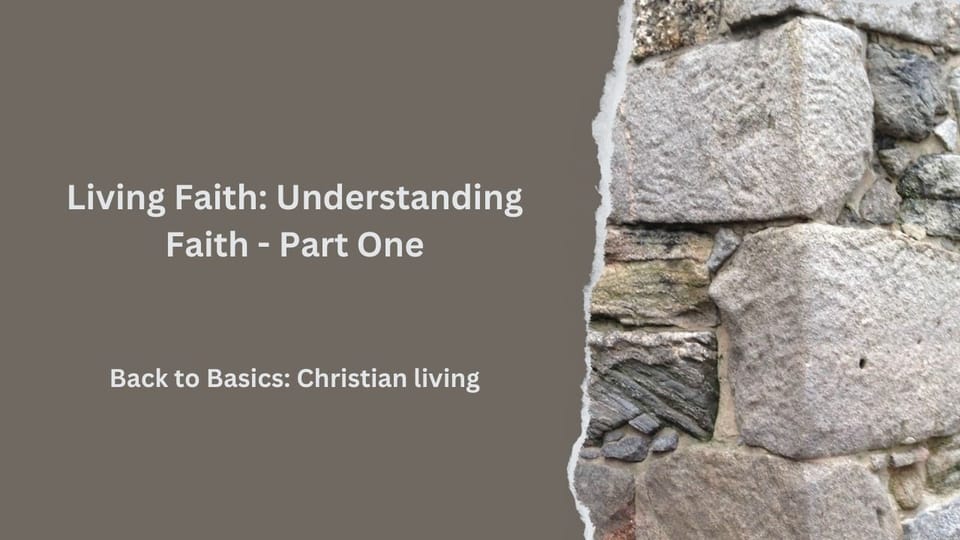 Living Faith: Understanding Faith - Part One
