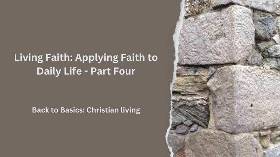 Living Faith: Applying Faith to Daily Life - Part Four