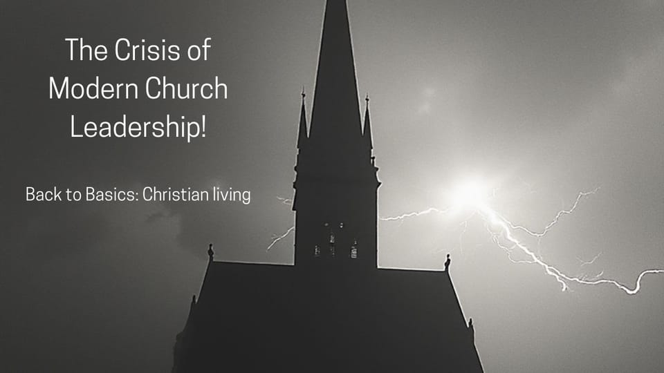 The Crisis of Modern Church Leadership!