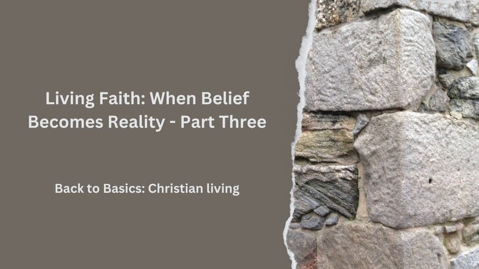 Living Faith: When Belief Becomes Reality - Part Three